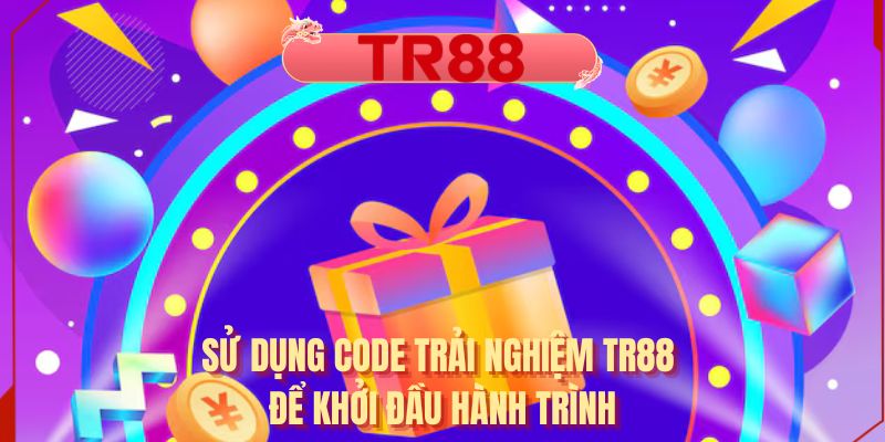 Sử dụng code trải nghiệm TR88 để khởi đầu hành trình